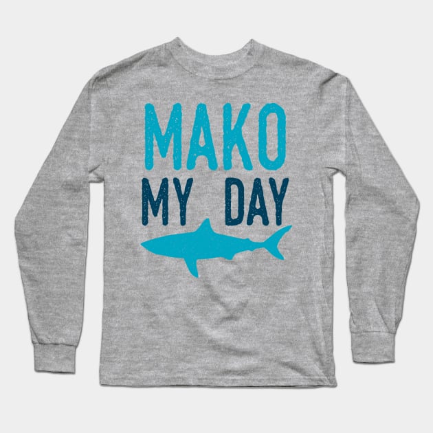 Mako My Day Long Sleeve T-Shirt by oddmatter